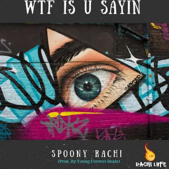 WTF is U Sayin by Spoony Rachi