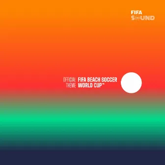 The Official FIFA Beach Soccer World Cup™ Theme by FIFA Sound