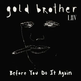 Before You Do It Again by Gold Brother