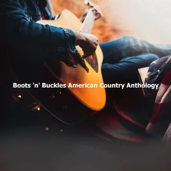 Boots 'n' Buckles American Country Anthology by Unknown Artist