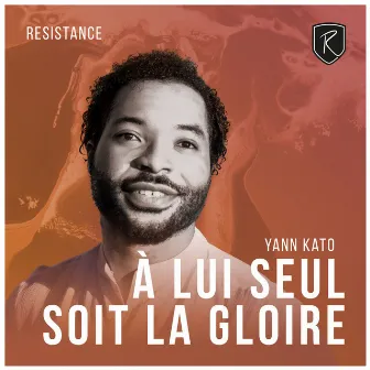 À Lui Seul Soit La Gloire by RESISTANCE