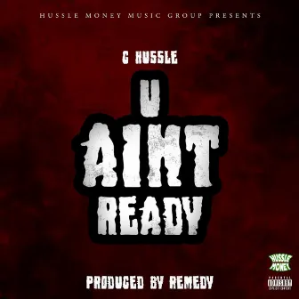 U Ain't Ready by C Hussle