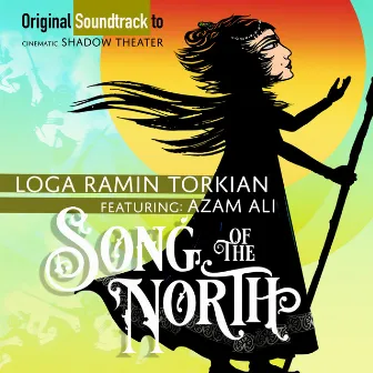 Song of the North (Original Cinematic Shadow Theatre Soundtrack) by Loga Ramin Torkian