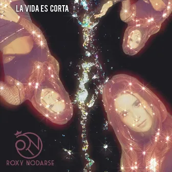 La Vida Es Corta by Roxy Nodarse