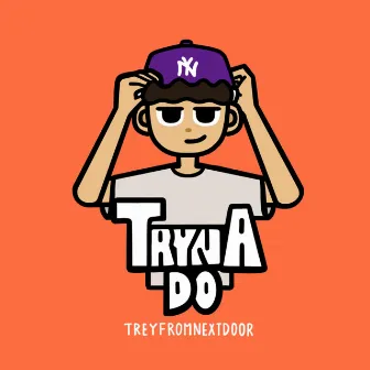 Tryna Do by Treyfromnextdoor