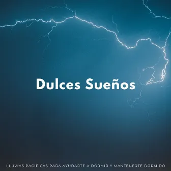 Dulces Sueños: Lluvias Pacíficas Para Ayudarte A Dormir Y Mantenerte Dormido by Sonidos para Dormir