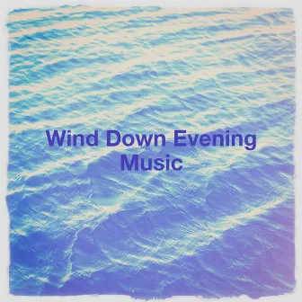 Wind Down Evening Music by Unknown Artist