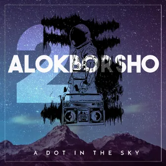 ALOKBORSHO Pt.2 by A Dot In The Sky