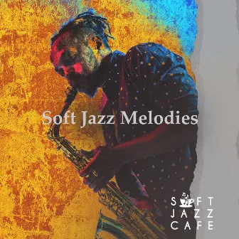 Soft Jazz Melodies by Soft Jazz Cafe