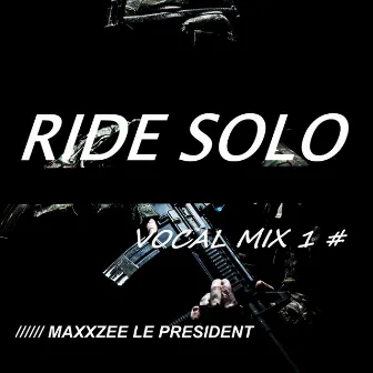 Ride Solo (Vocal Mix 1) by Maxxzee Le President