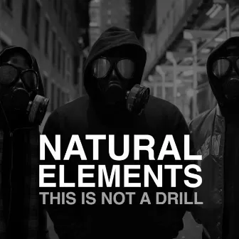 This Is Not a Drill by Natural Elements