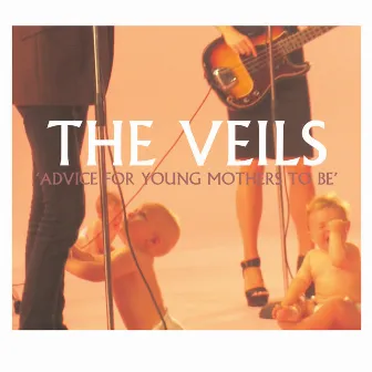 Advice for Young Mothers to Be by The Veils