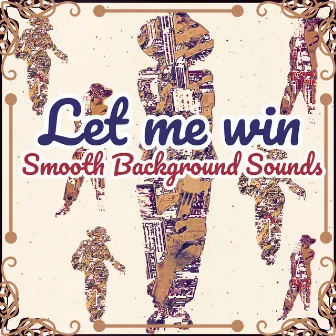 Let Me Win by Smooth Background Sounds