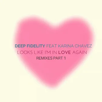 Looks Like I'm In Love Again (Remixes, Pt. 1) by Deep Fidelity