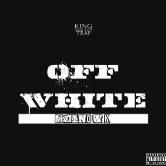 Off White by King Smoke InTha Trap