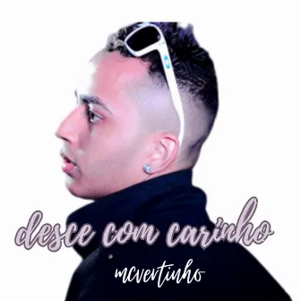 Desce Com Carinho (Brega Funk) by MC Vertinho