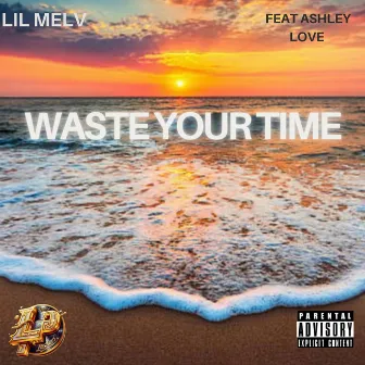 Waste Your Time by Lil Melv