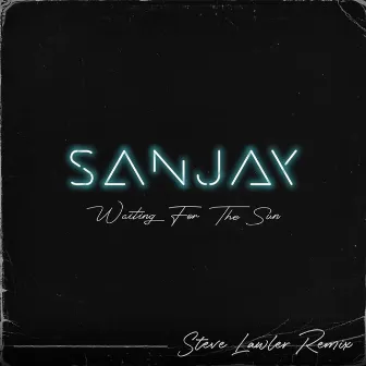 Waiting for the Sun (Steve Lawler Remix) by SANJAY