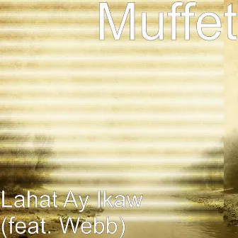 Lahat Ay Ikaw (feat. Webb) by Muffet