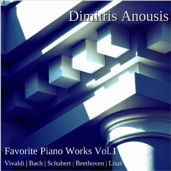 Favorite Piano Works, Vol. 1 by Dimitris Anousis