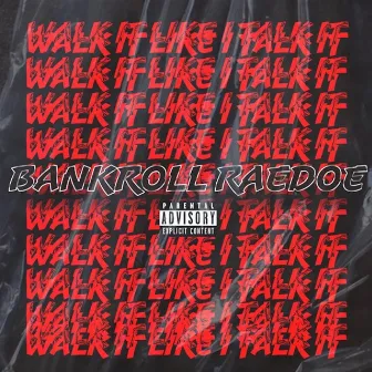 Walk It Like I Talk It by Bankroll Raedoe