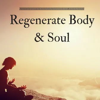 Regenerate Body & Soul - Internal Energy Awakening, Life Chakra Balancing for Eternal Bliss by Music for the Soul