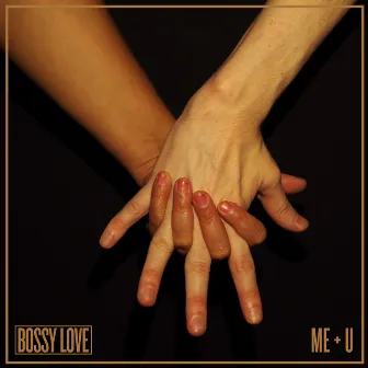 Me + U by Bossy Love