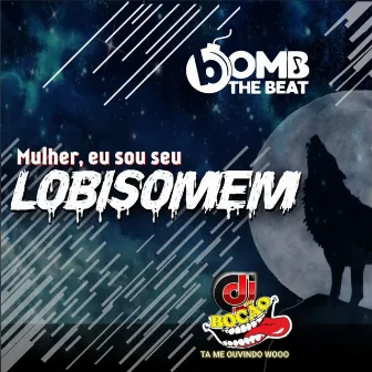 Mulher Eu Sou Seu Lobisomem by BOMB THE BEAT