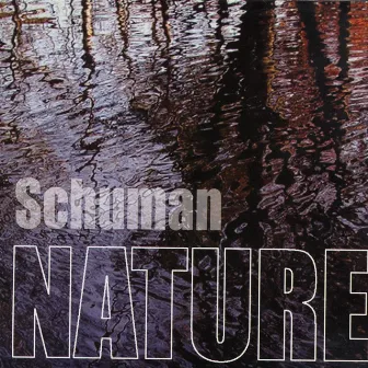 Schuman Nature by Tom Schuman