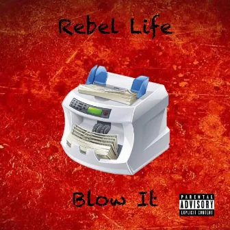 Blow It by Rebel Life