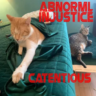 Catentious by abnorml injustice