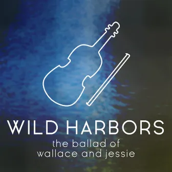 The Ballad of Wallace and Jessie by Wild Harbors