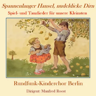 Spannenlanger Hansel, nudeldicke Dirn (Spiel- und Tanzlieder für unsere Kleinsten) by Rundfunk-Kinderchor Berlin