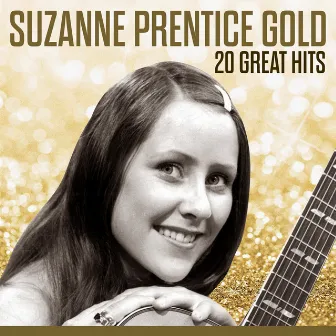 Suzanne Prentice Gold - 20 Great Hits by Suzanne Prentice