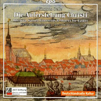 Selle, T.: Auferstehung Christi (Die) (Historia - Sacred Concertos and Motets for Easter) by Thomas Selle