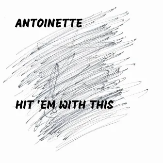 Hit 'Em With This by Antoinette