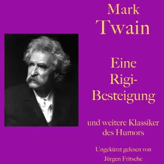 Mark Twain: Eine Rigibesteigung - und weitere Klassiker des Humors (Zehn Kurzgeschichten zum Lachen und Schmunzeln) by Mark Twain