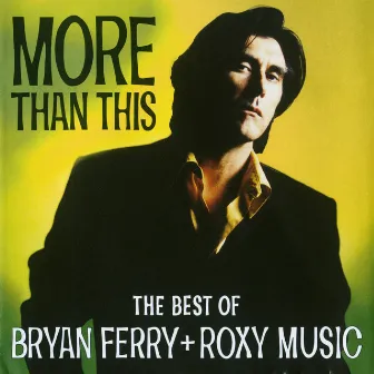 More Than This - The Best Of Bryan Ferry And Roxy Music by Roxy Music