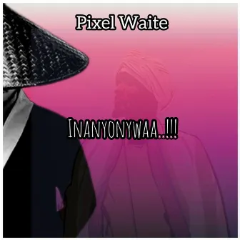 Inanyonywaa..!!! by Pixel Waite