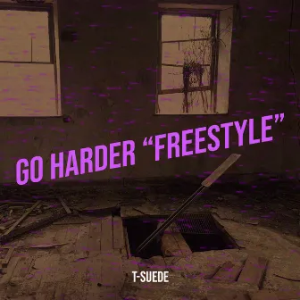 Go Harder “Freestyle” by T-Suede