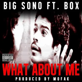 WHAT ABOUT ME by Big Sono