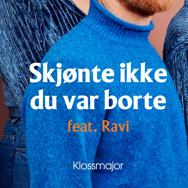 Skjønte ikke du var borte