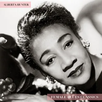 Female Blues Classics by Alberta Hunter