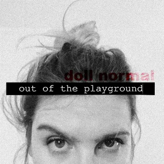 Out of the Playground by Doll Normal