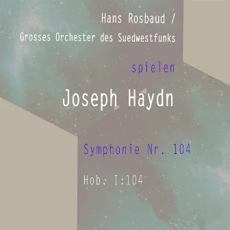 Hans Rosbaud / Grosses Orchester des Suedwestfunks spielen: Joseph Haydn: Symphonie Nr. 104, Hob. I:104 by Grosses Orchester des Suedwestfunks