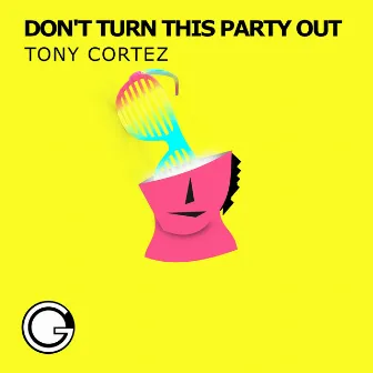 Don't Turn This Party Out by Tony Cortez