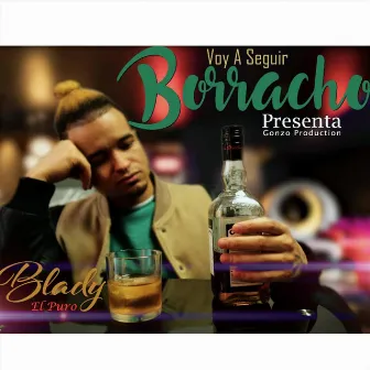 Voy a Seguir Borracho by Blady El Puro