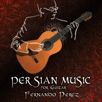 Persian Music for Guitar by Fernando Perez