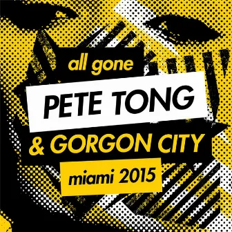 All Gone Pete Tong & Gorgon City Miami 2015 Mixtape by Pete Tong