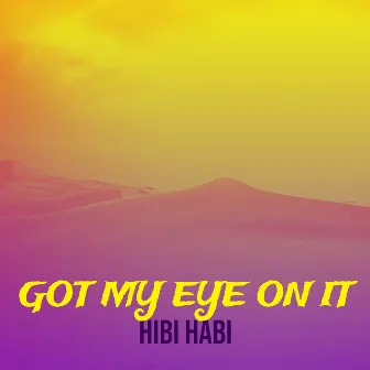 Got My Eye on It by Hibi Habi